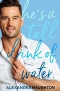 Cover: He's a Tall Drink of Water (Local Honey, #1) - Alexandra Haughton