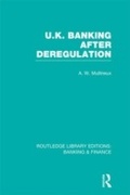 Cover: UK Banking After Deregulation (RLE: Banking & Finance) - Routledge