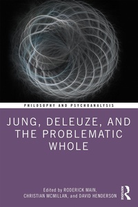 Enlarge image Cover: Jung, Deleuze, and the Problematic Whole - Routledge