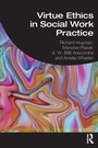 Cover: Virtue Ethics in Social Work Practice - Routledge
