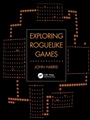 Cover: Exploring Roguelike Games - CRC Press