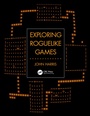 Cover: Exploring Roguelike Games - CRC Press