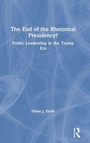 Cover: The End of the Rhetorical Presidency? - Routledge