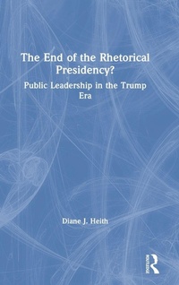 Enlarge image Cover: The End of the Rhetorical Presidency? - Routledge