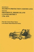 Cover: Register of Seamen's Protection Certificates from the Providence, Rhode Island Customs District, 1796-1870 - Clearfield