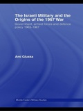 Cover: The Israeli Military and the Origins of the 1967 War - Routledge