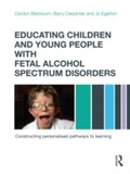 Cover: Educating Children and Young People with Fetal Alcohol Spectrum Disorders - Routledge