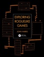 Cover: Exploring Roguelike Games - CRC Press