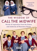 Cover: The Wisdom of Call The Midwife - Weidenfeld & Nicolson