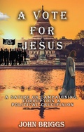 Cover: A Vote for Jesus: A Satire on Campaigning, Corruption & Political Crucifixion - Uban Creek Books