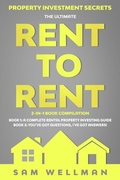 Cover: Property Investment Secrets - The Ultimate Rent To Rent 2-in-1 Book Compilation - Book 1: A Complete Rental Property Investing Guide - Book 2: You've Got Questions, I've Got Answers! - Obex Publishing