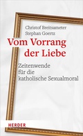 Cover: Vom Vorrang der Liebe - Zeitenwende f&uuml;r die katholische Sexualmoral - Verlag Herder