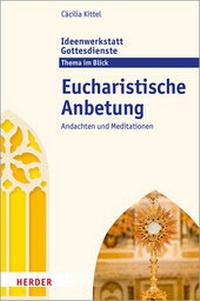 Abbildung von: Eucharistische Anbetung - Verlag Herder