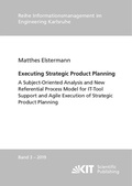 Cover: Executing Strategic Product Planning - A Subject-Oriented Analysis and New Referential Process Model for IT-Tool Support and Agile Execution of Strategic Product Planning - KIT Scientific Publishing