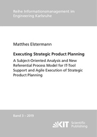 Enlarge image Cover: Executing Strategic Product Planning - A Subject-Oriented Analysis and New Referential Process Model for IT-Tool Support and Agile Execution of Strategic Product Planning - KIT Scientific Publishing