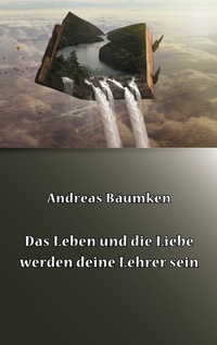 Abbildung von: Das Leben und die Liebe werden deine Lehrer sein - Books on Demand