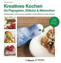 Abbildung von: Kreatives Kochen für Papageien, Sittiche und Menschen - Arndt-Verlag bei AVES Publishing e.K.