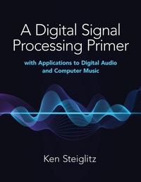 Enlarge image Cover: A Digital Signal Processing Primer: with Applications to Digital Audio and Computer Music - Dover Publications Inc.