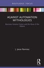 Cover: Against Automation Mythologies - Routledge