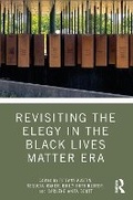 Cover: Revisiting the Elegy in the Black Lives Matter Era - Taylor & Francis