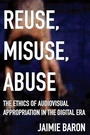 Cover: Reuse, Misuse, Abuse - Rutgers University Press