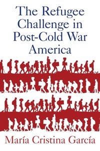 Enlarge image Cover: The Refugee Challenge in Post-Cold War America - Oxford University Press Inc