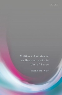 Abbildung von: Military Assistance on Request and the Use of Force - OUP eBook