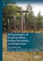 Cover: Archaeologies of Totalitarianism, Authoritarianism, and Repression - Palgrave Macmillan