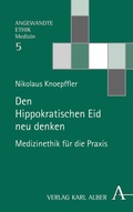 Cover: Den Hippokratischen Eid neu denken - Karl Alber Verlag