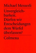 Cover: Unvergleichbarkeit. D&uuml;rfen wir Entscheidungen dem W&uuml;rfel &uuml;berlassen? - Colmena Verlag