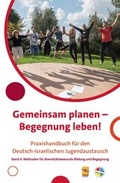 Cover: Gemeinsam planen - Begegnung leben! Praxishandbuch f&uuml;r den Deutsch-Israelischen Jugendaustausch - ConAct - Koordinierungszentrum Deutsch-Israelischer Jugendaustausch