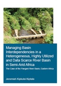 Cover: Managing Basin Interdependencies in a Heterogeneous, Highly Utilized and Data Scarce River Basin in Semi-Arid Africa - CRC Press