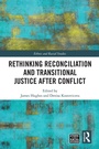 Cover: Rethinking Reconciliation and Transitional Justice After Conflict - Routledge