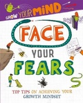 Cover: Grow Your Mind: Face Your Fears - Franklin Watts Ltd