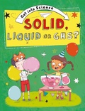 Cover: Get Into Science: Solid, Liquid or Gas? - Franklin Watts Ltd
