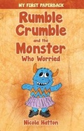 Cover: Rumble Crumble and the Monster Who Worried - Sixth Element Publishing