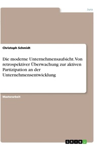 Abbildung von: Die moderne Unternehmensaufsicht. Von retrospektiver UEberwachung zur aktiven Partizipation an der Unternehmensentwicklung - GRIN Verlag