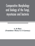 Cover: Comparative morphology and biology of the fungi, mycetozoa and bacteria - ALPHA EDITION