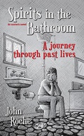 Cover: Spirits in the Bathroom - A Journey Through Past Lives - John Roche