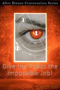Cover: Give the Robot the Impossible Job! (After Dinner Conversation, #18) - After Dinner Conversation