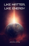 Cover: Like Matter, Like Energy - Jennifer Loring