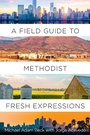 Cover: A Field Guide to Methodist Fresh Expressions - Abingdon Press