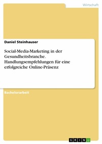 Abbildung von: Social-Media-Marketing in der Gesundheitsbranche. Handlungsempfehlungen für eine erfolgreiche Online-Präsenz - GRIN Verlag