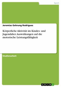 Abbildung von: Körperliche Aktivität im Kindes- und Jugendalter. Auswirkungen auf die motorische Leistungsfähigkeit - GRIN Verlag