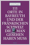 Cover: 111 Orte in Bayreuth und der fr&auml;nkischen Schweiz die man gesehen haben muss - Emons Verlag