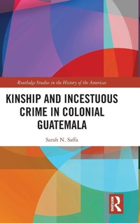 Enlarge image Cover: Kinship and Incestuous Crime in Colonial Guatemala - Routledge