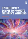Cover: Hypnotherapy Scripts to Promote Children's Wellbeing - Routledge