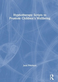 Enlarge image Cover: Hypnotherapy Scripts to Promote Children's Wellbeing - Routledge