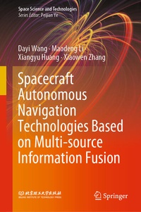 Enlarge image Cover: Spacecraft Autonomous Navigation Technologies Based on Multi-source Information Fusion - Springer
