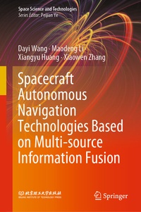Enlarge image Cover: Spacecraft Autonomous Navigation Technologies Based on Multi-source Information Fusion - Springer